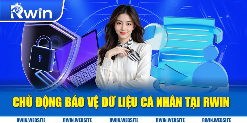 Chủ động bảo vệ dữ liệu cá nhân tại RWIN