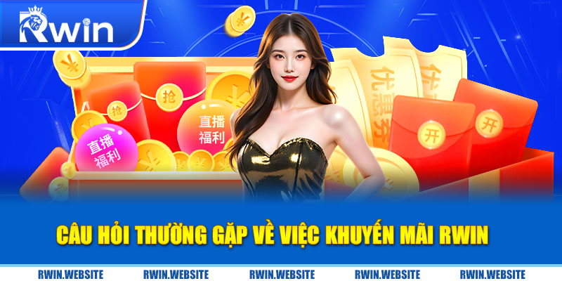 Câu hỏi thường gặp về việc khuyến mãi RWIN